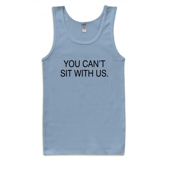 You Can't Sit With Us Tank Top 
