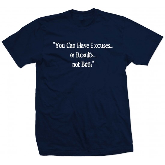 Excuses or Results, Not Both T Shirt White Print