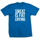 Sweat is Fat Crying T Shirt 